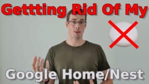 YouTube thumbnail showing me talking, a crossed out Google Nest Mini, and the text "Getting Rid Of My Google Home/Nest"