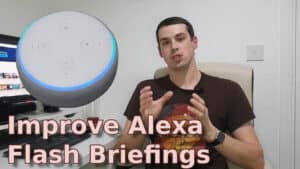 YouTube video showing me, an Echo Dot in listening mode and the textg "Improve Alexa Flash Briefings"