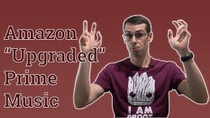 Video thumbnail showing me doing air quotes with the text Amazon Upgraded Prime Music