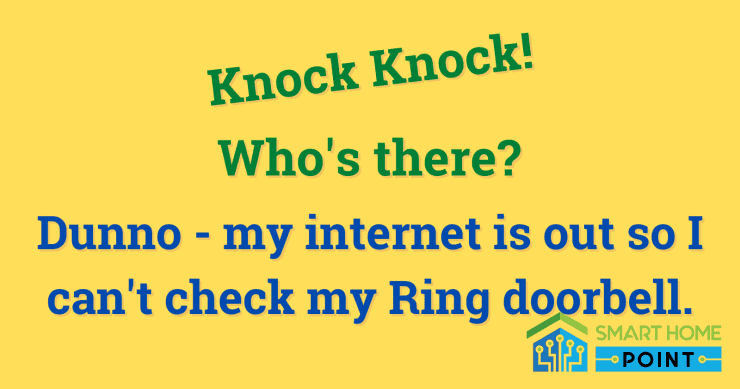 Knock knock whos there... dunno my internet is out so I cant check my Ring doorbell