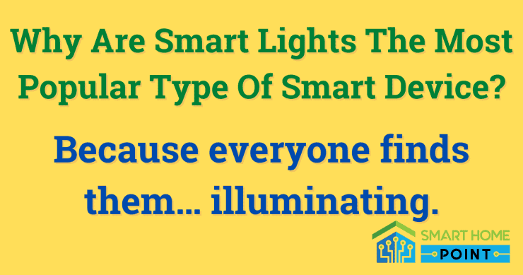 Why are smart lights the most popular... because everyone finds them illuminating