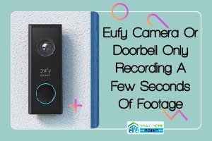 Eufy Camera Or Doorbell Only Recording A Few Seconds Of Footage