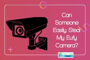 Can Someone Easily Steal My Eufy Camera 01