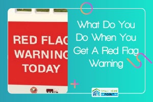 What Do You Do When You Get A Red Flag Warning